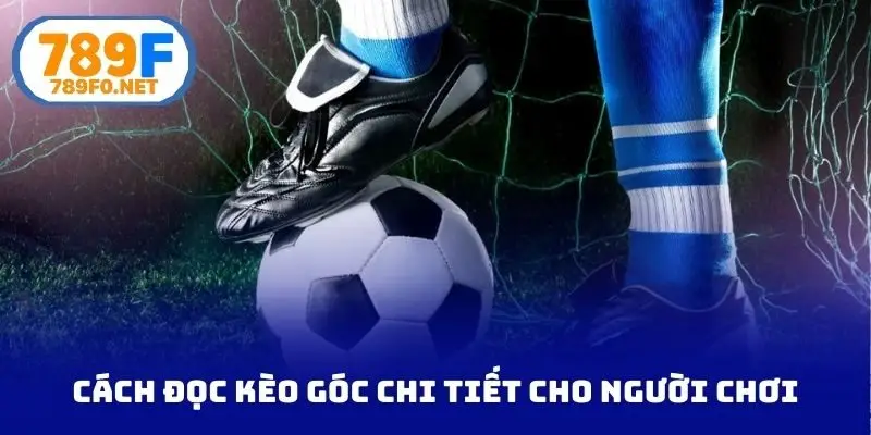 Cách đọc kèo góc chi tiết cho người chơi