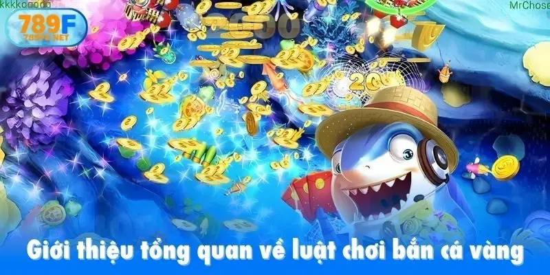 Giới thiệu tổng quan về luật chơi bắn cá vàng