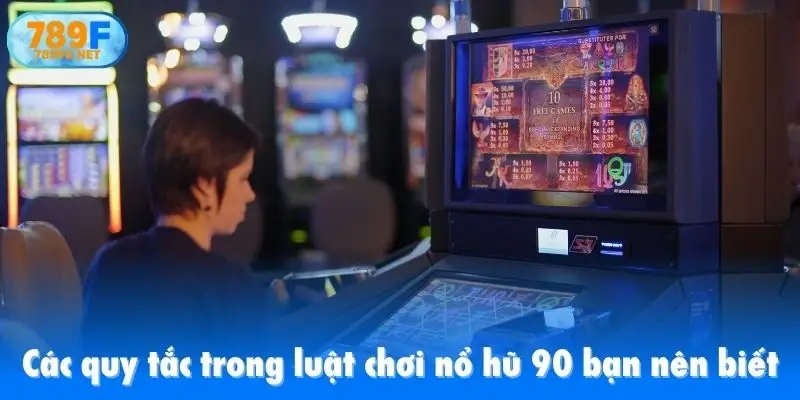 Các quy tắc trong luật chơi nổ hũ 90 bạn nên biết